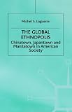 The Global Ethnopolis : Chinatown, Japantown, And  Manilatown In American Society