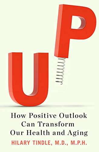 Up: How Positive Outlook Can Transform Our Health and Aging, by Hilary Tindle