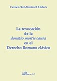 La Revocacion De La Donatio Mortis Causa En El Derecho Romano Clasico/ the Reversal of Donatio Mortis Cause in Classic Roman Law