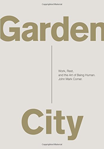 Garden City: Work, Rest, and the Art of Being Human. by John Mark Comer (2015-09-29)