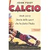 Calcio. 1898-2010. Storia dello sport che ha fatto l'Italia