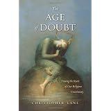 The Age of Doubt: Tracing the Roots of Our Religious Uncertaintyby Christopher Lane