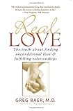 Real Love: The Truth About Finding Unconditional Love & Fulfilling Relationships