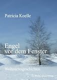 Engel vor dem Fenster: Weihnachtsgeschichten