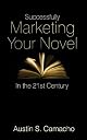Successfully Marketing Your Novel In The 21st Century