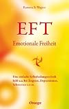 EFT - Emotionale Freiheit: Eine einfache Selbstheilungstechnik
