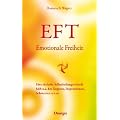 EFT - Emotionale Freiheit: Eine einfache Selbstheilungstechnik