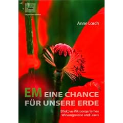 EM. Eine Chance f�r unsere Erde: Effektive Mikroorganismen. Wirkungsweise und Praxis