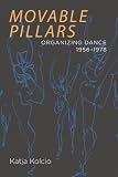 Movable Pillars: Organizing Dance, 1956-1978