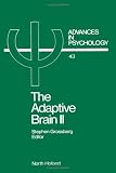 THE ADAPTIVE BRAIN II, Volume 43: Vision, speech, language, and motor control (Advances in Psychology) (Pt. 2)