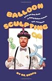 Balloon Sculpting: A Fun and Easy Guide to Making Balloon Animals, Toys, and Games