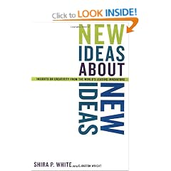 New Ideas About New Ideas: Insights on Creativity From the World's Leading Innovators