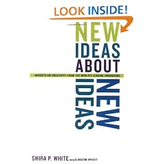 New Ideas About New Ideas: Insights on Creativity From the World's Leading Innovators
