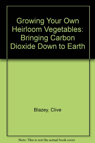 Growing Your Own Heirloom Vegetables: Bringing Carbon Dioxide Down to Earth