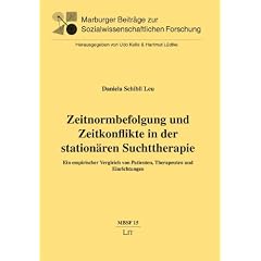 Zeitnormbefolgung und Zeitkonflikte in der station�ren Suchttherapie: Ein empirischer Vergleich von Patienten, Therapeuten und Einrichtungen