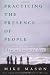 Practicing the Presence of People: How We Learn to Love