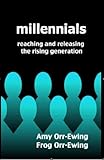 Millennials : reaching and releasing the rising generation