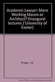 The academic lawyer : mere working mason or architect?