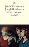 Joseph Kerkhovens dritte Existenz: Roman - Jakob Wassermann
