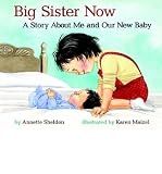 BY Sheldon, Annette ( Author ) [{ Big Sister Now: A Story about Me and Our New Baby By Sheldon, Annette ( Author ) Aug - 15- 2005 ( Hardcover ) } ]