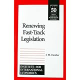 Renewing Fast-Track Legislation (Policy Analyses in International Economics) I. M. Destler