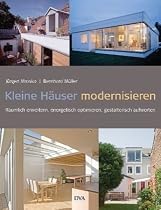 Kleine H&auml;user modernisieren: R&auml;umlich erweitern, energetisch optimieren, gestalterisch aufwerten