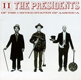 The Presidents of the United States of America: II