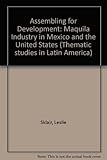 Assembling for development : the maquila industry in Mexico and the USA