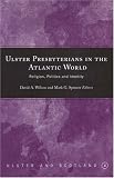 Ulster Presbyterians in the Atlantic World: Religion, Politics and Identity