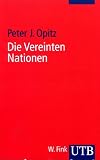 Die Vereinten Nationen - Peter J. Opitz