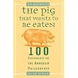 The Pig That Wants to Be Eaten: 100 Experiments for the Armchair Philosopher ~ Julian Baggini