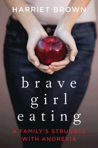Brave Girl Eating: A Family's Struggle with Anorexia