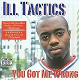 Ill Tactics - You Got Me Wrong