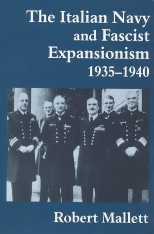 The Italian Navy and Fascist Expansionism, 1935-40 (Cass Series: Naval Policy and History)