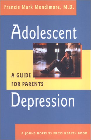 Adolescent Depression: A Guide for Parents (A Johns Hopkins Press Health Book)