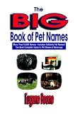 The Big Book of Pet Names: More Than 10,000 Pet Names (Includes Celebrity Pet Names): the Most Complete Guide to Pet Names & Meanings