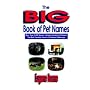 The Big Book of Pet Names: More Than 10,000 Pet Names (Includes Celebrity Pet Names): the Most Complete Guide to Pet Names & Meanings