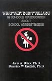 What They Dont Tell You in Schools of Education about School Administration