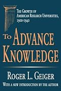 To Advance Knowledge: The Growth of American Research Universities, 1900-1940 (Transaction Series in Higher Education)