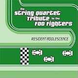 The String Quartet Tribute to the Foo Fighters: Resident Adolescence