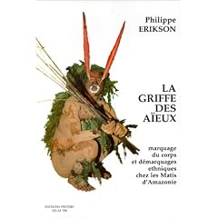 La griffe des aieux. Marquage du corps et demarquages ethniques chez les Matis d'Amazonie. LSA5 (Societe d'Etudes Linguistiques et Anthropologiques de France)