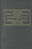 The War For Independence And The Transformation Of  American Society