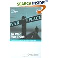 In War We Trust: The Bush Doctrine And The Pursuit Of Just War (Ethics and Global Politics) by  Chris J. Dolan
