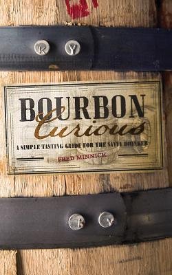 Fred Minnick: Bourbon Curious : A Simple Tasting Guide for the Savvy Drinker (Hardcover); 2015 Edition