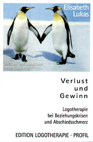 Verlust und Gewinn. Logotherapie bei Beziehungskrisen und Abschiedsschmerz by Elisabeth Lukas