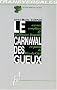 Le carnaval des gueux: Conscience ouvri�re et po�sie burlesque : �dition critique avec traduction et glossaire des oeuvres compl�tes de Guillaume Roquille (1804-1860) en patois de Rive-de-Gier (Loire)
