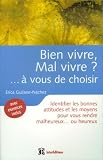 Bien vivre, Mal vivre ? ...� vous de choisir : Bonnes attitudes et moyens pour vous rendre malheureux...ou heureux