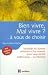 Bien vivre, Mal vivre ? ...à vous de choisir : Bonnes attitudes et moyens pour vous rendre malheureux...ou heureux