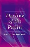 The Decline of the Public: The Hollowing Out of Citizenship