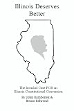 Illinois Deserves Better: The Ironclad Case for an Ilinois Constitutional Convention